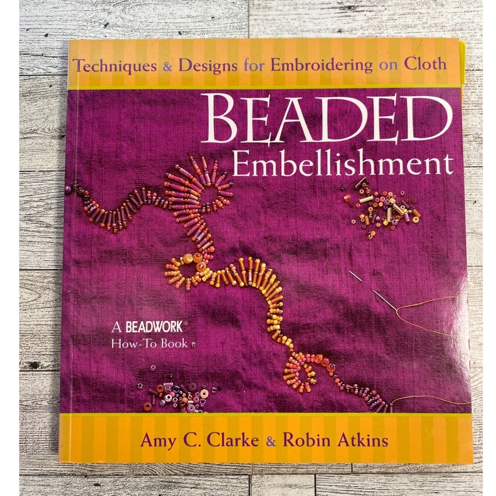 Beaded Embellishment 2002 Embroidery Craft Book  Amy C. Clarke & Robin‎ Atkins